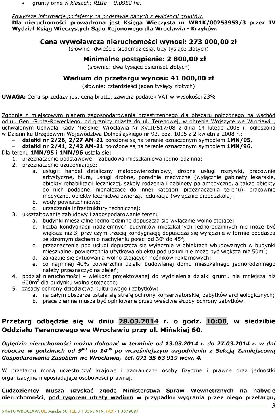 przetargu wynosi: 41 000,00 zù (sùownie: czterdzieœci jeden tysiêcy zùotych) Zgodnie z miejscowym planem zagospodarowania przestrzennego dla obszaru poùo onego na wschód od ul. Gen.
