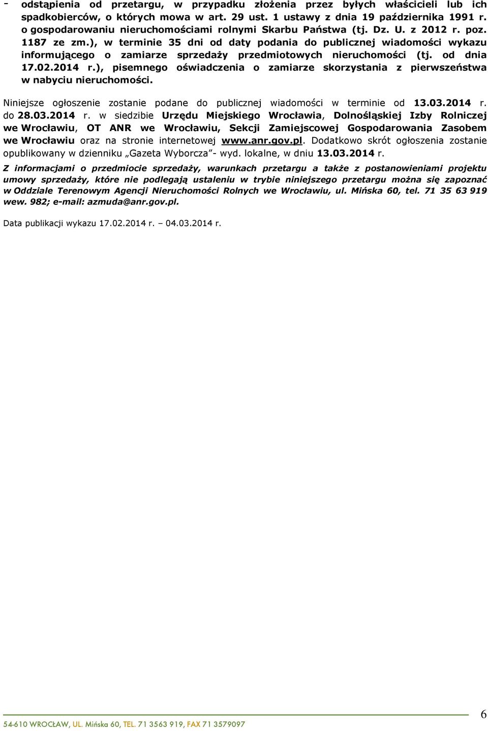 ), w terminie 35 dni od daty podania do publicznej wiadomoœci wykazu informuj¹cego o zamiarze sprzeda y przedmiotowych nieruchomoœci (tj. od dnia 17.02.2014 r.