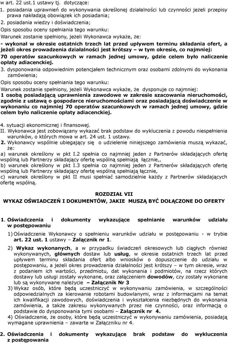 składania ofert, a jeżeli okres prowadzenia działalności jest krótszy w tym okresie, co najmniej: 70 operatów szacunkowych w ramach jednej umowy, gdzie celem było naliczenie opłaty adiacenckiej. 3.
