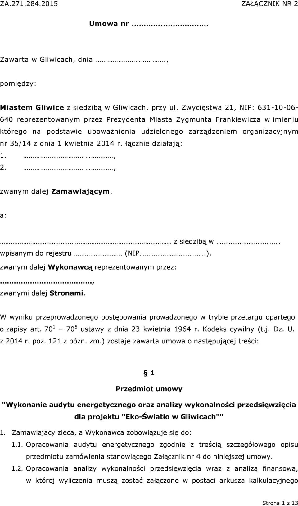 kwietnia 2014 r. łącznie działają: 1., 2., zwanym dalej Zamawiającym, a:.. z siedzibą w wpisanym do rejestru (NIP.), zwanym dalej Wykonawcą reprezentowanym przez:., zwanymi dalej Stronami.