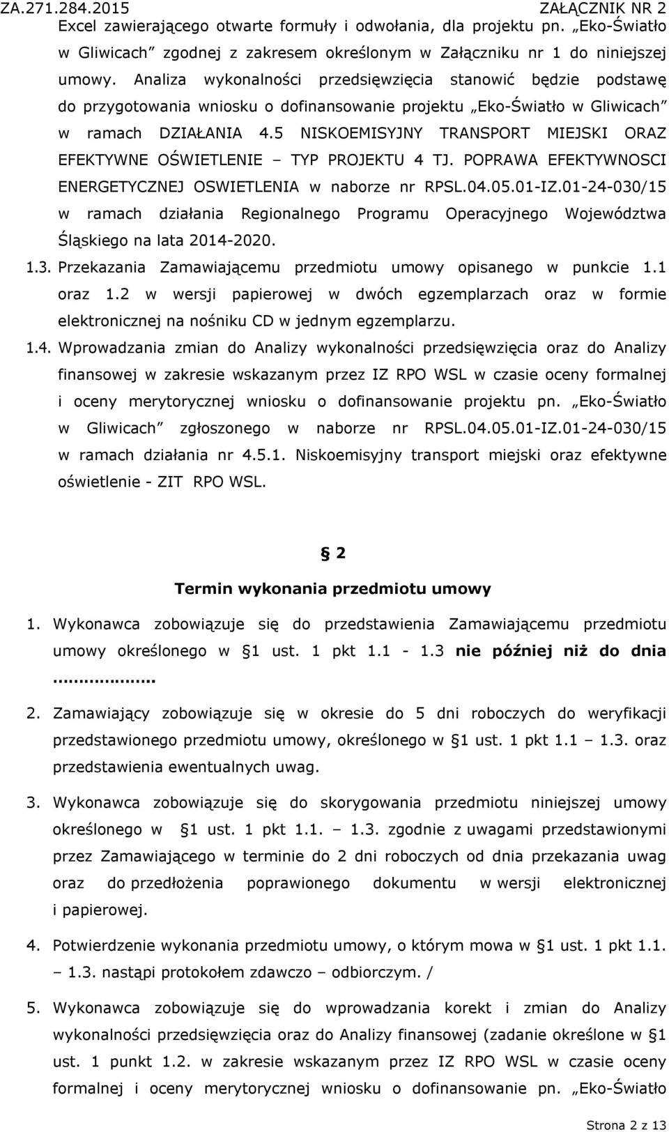 5 NISKOEMISYJNY TRANSPORT MIEJSKI ORAZ EFEKTYWNE OŚWIETLENIE TYP PROJEKTU 4 TJ. POPRAWA EFEKTYWNOSCI ENERGETYCZNEJ OSWIETLENIA w naborze nr RPSL.04.05.01-IZ.