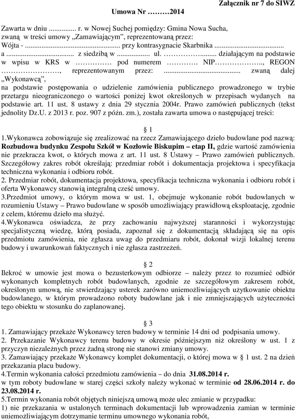 .. zwaną dalej Wykonawcą, na podstawie postępowania o udzielenie zamówienia publicznego prowadzonego w trybie przetargu nieograniczonego o wartości poniżej kwot określonych w przepisach wydanych na