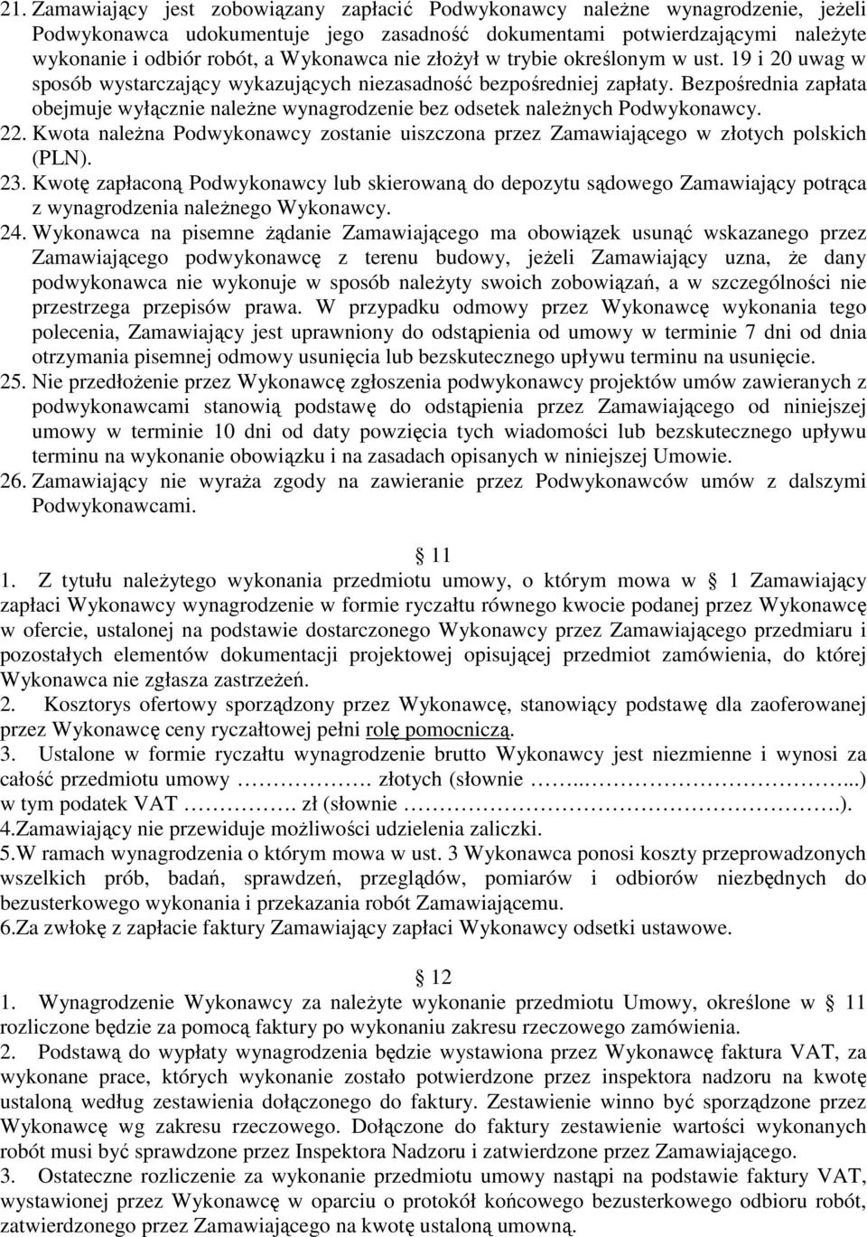 Bezpośrednia zapłata obejmuje wyłącznie należne wynagrodzenie bez odsetek należnych Podwykonawcy. 22. Kwota należna Podwykonawcy zostanie uiszczona przez Zamawiającego w złotych polskich (PLN). 23.