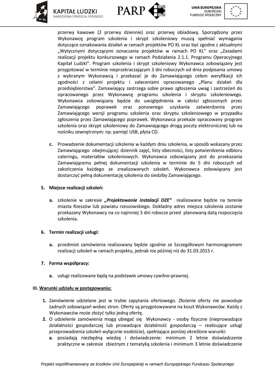 oznaczania projektów w ramach PO KL oraz Zasadami realizacji projektu konkursowego w ramach Podziałania 2.1.1. Programu Operacyjnego Kapitał Ludzki.