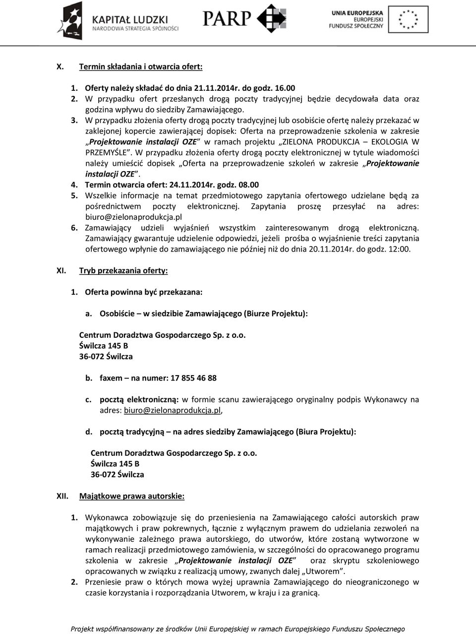 W przypadku złożenia oferty drogą poczty tradycyjnej lub osobiście ofertę należy przekazać w zaklejonej kopercie zawierającej dopisek: Oferta na przeprowadzenie szkolenia w zakresie Projektowanie
