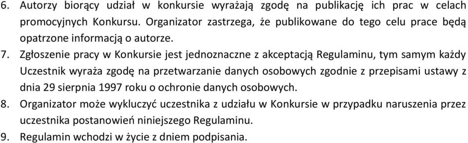 Zgłoszenie pracy w Konkursie jest jednoznaczne z akceptacją Regulaminu, tym samym każdy Uczestnik wyraża zgodę na przetwarzanie danych osobowych zgodnie z