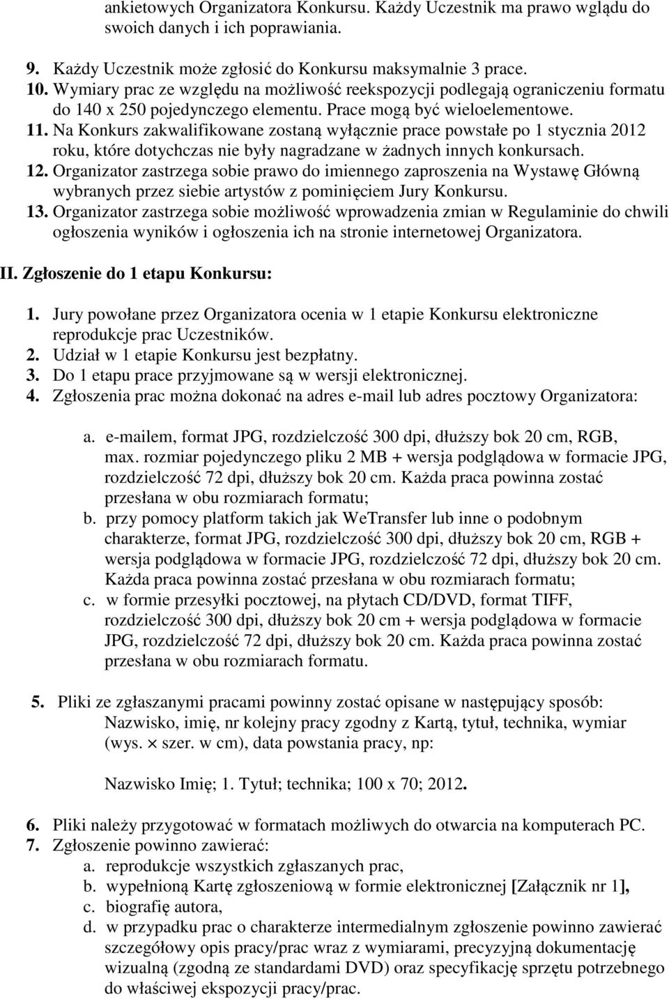 Na Konkurs zakwalifikowane zostaną wyłącznie prace powstałe po 1 stycznia 2012 roku, które dotychczas nie były nagradzane w żadnych innych konkursach. 12.