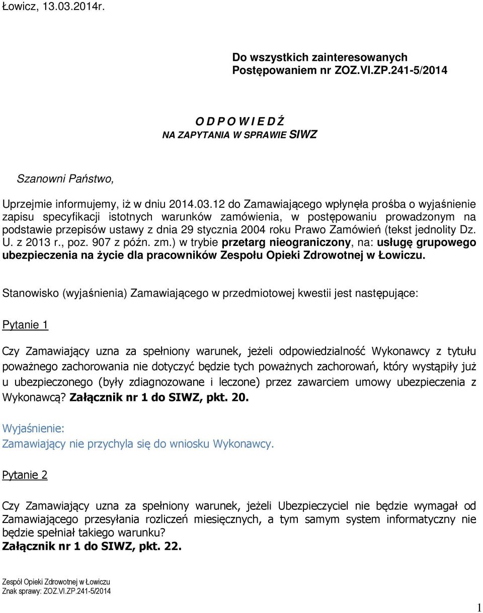 12 do Zamawiającego wpłynęła prośba o wyjaśnienie zapisu specyfikacji istotnych warunków zamówienia, w postępowaniu prowadzonym na podstawie przepisów ustawy z dnia 29 stycznia 2004 roku Prawo