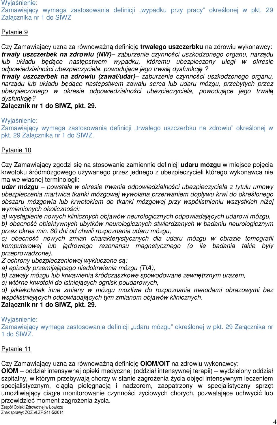narządu lub układu będące następstwem wypadku, któremu ubezpieczony uległ w okresie odpowiedzialności ubezpieczyciela, powodujące jego trwałą dysfunkcję?