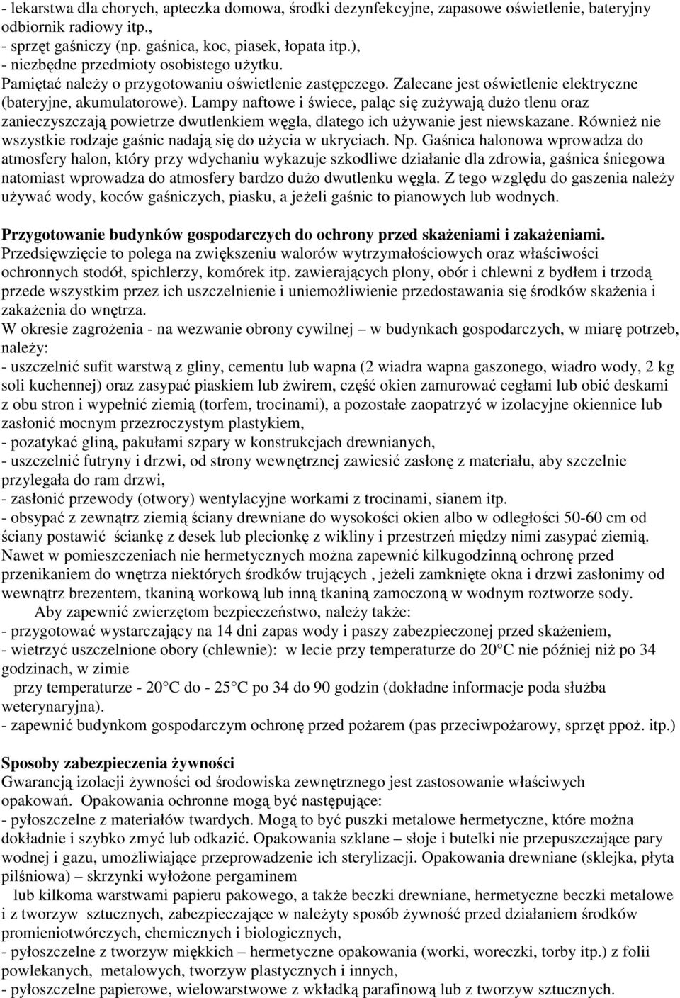 Lampy naftowe i świece, paląc się zużywają dużo tlenu oraz zanieczyszczają powietrze dwutlenkiem węgla, dlatego ich używanie jest niewskazane.