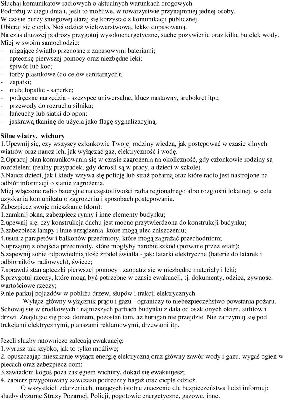 Na czas dłuższej podróży przygotuj wysokoenergetyczne, suche pożywienie oraz kilka butelek wody.