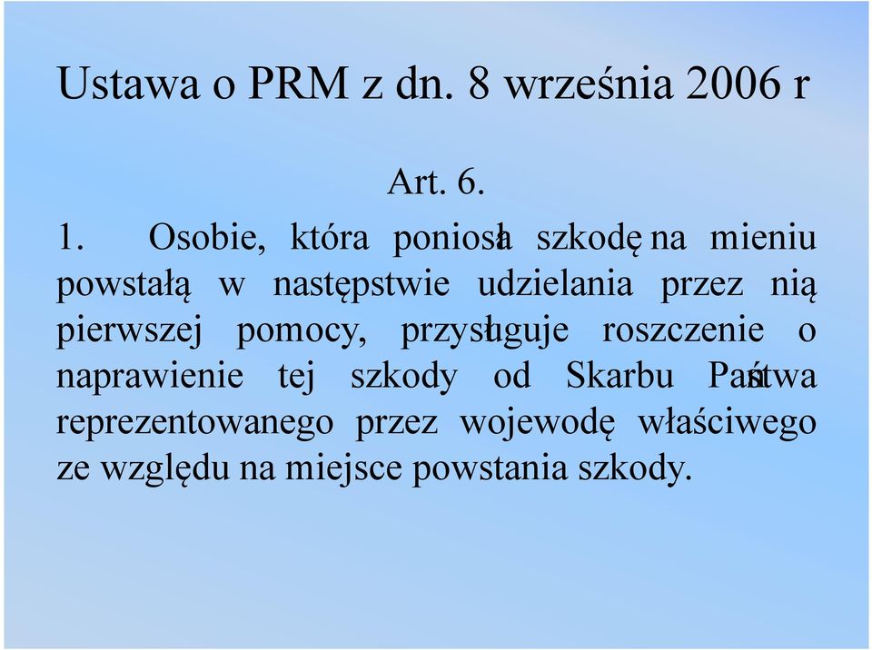 przez nią pierwszej pomocy, przysługuje roszczenie o naprawienie tej