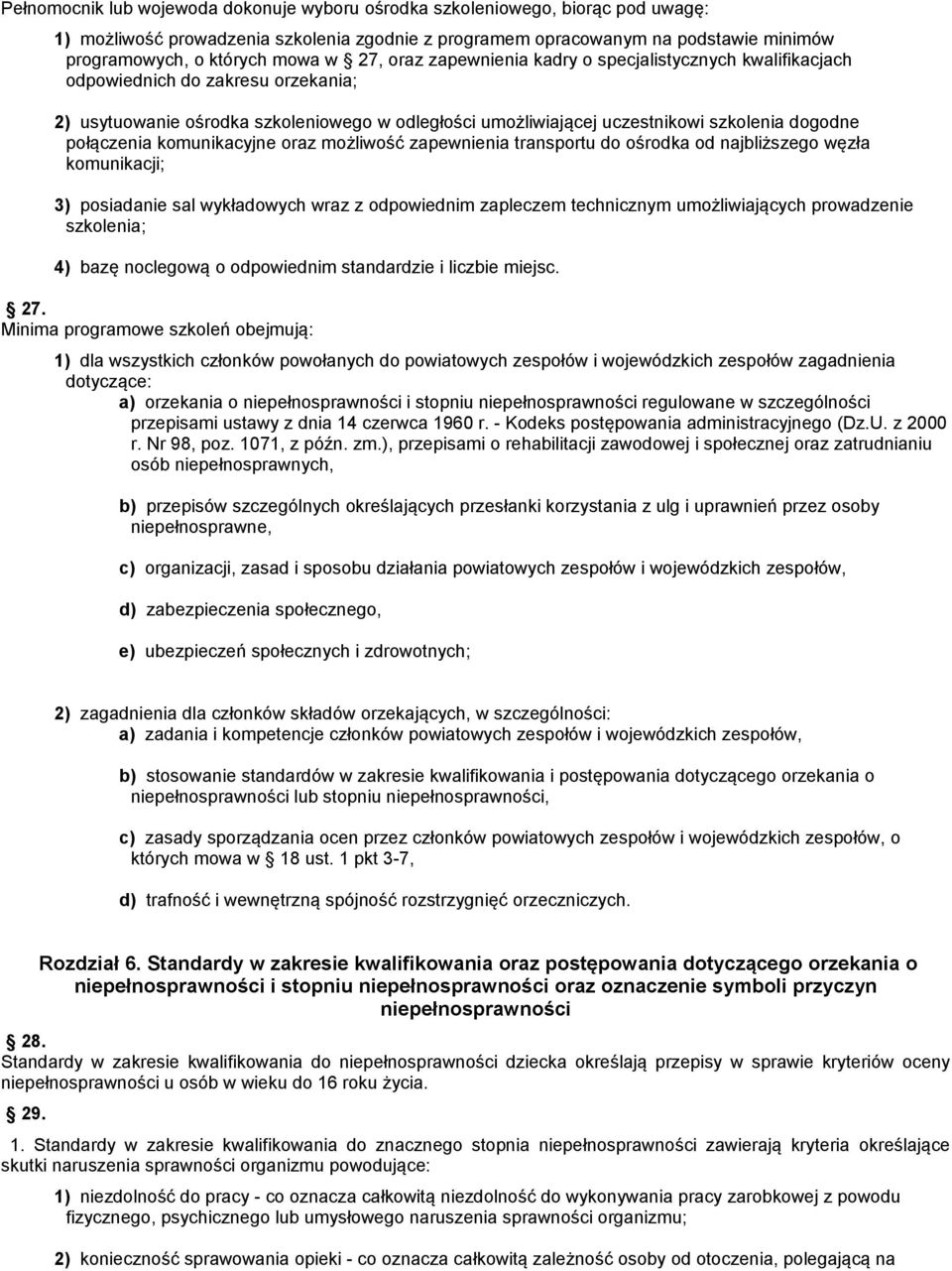 połączenia komunikacyjne oraz możliwość zapewnienia transportu do ośrodka od najbliższego węzła komunikacji; 3) posiadanie sal wykładowych wraz z odpowiednim zapleczem technicznym umożliwiających