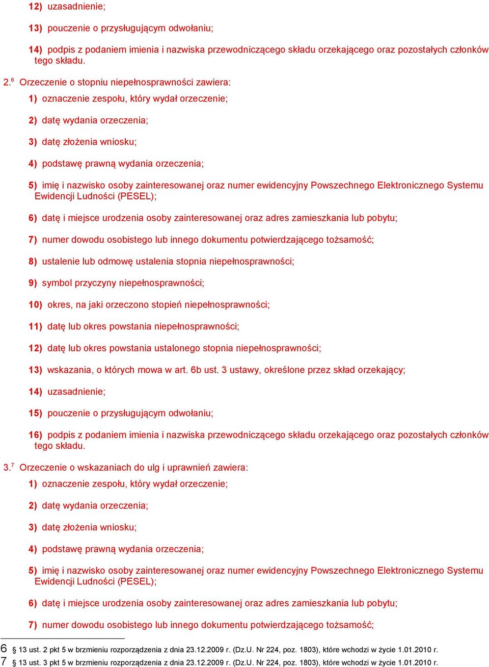 i nazwisko osoby zainteresowanej oraz numer ewidencyjny Powszechnego Elektronicznego Systemu Ewidencji Ludności (PESEL); 6) datę i miejsce urodzenia osoby zainteresowanej oraz adres zamieszkania lub