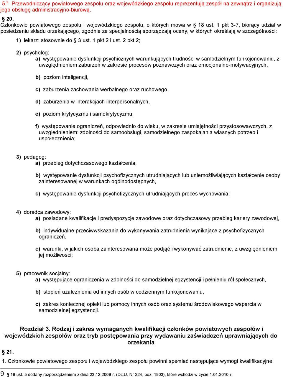 1 pkt 3-7, biorący udział w posiedzeniu składu orzekającego, zgodnie ze specjalnością sporządzają oceny, w których określają w szczególności: 1) lekarz: stosownie do 3 ust. 1 pkt 2 i ust.