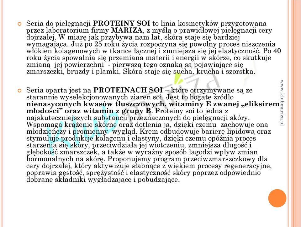 Po 40 roku życia spowalnia się przemiana materii i energii w skórze, co skutkuje zmianą jej powierzchni - pierwszą tego oznaką są pojawiające się zmarszczki, bruzdy i plamki.