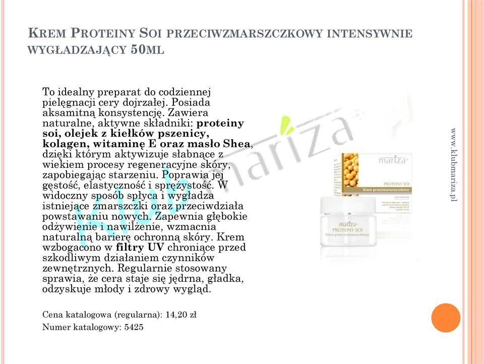 zapobiegając starzeniu. Poprawia jej gęstość, elastyczność i sprężystość. W widoczny sposób spłyca i wygładza istniejące zmarszczki oraz przeciwdziała powstawaniu nowych.