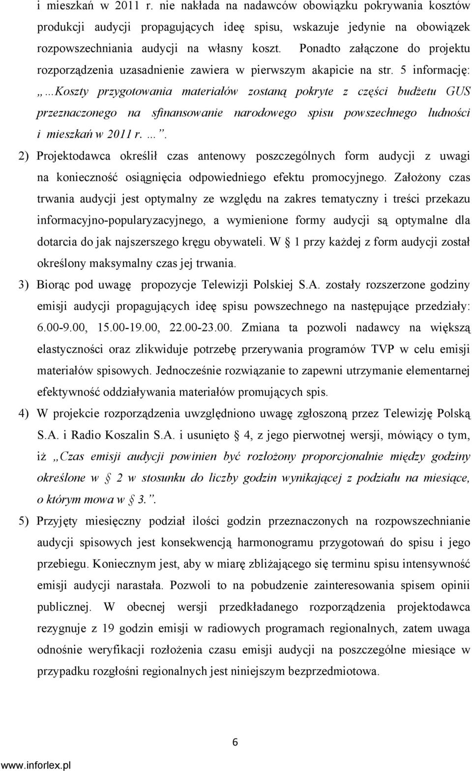 5 informację: Koszty przygotowania materiałów zostaną pokryte z części budżetu GUS przeznaczonego na sfinansowanie narodowego spisu powszechnego ludności i mieszkań w 2011 r.