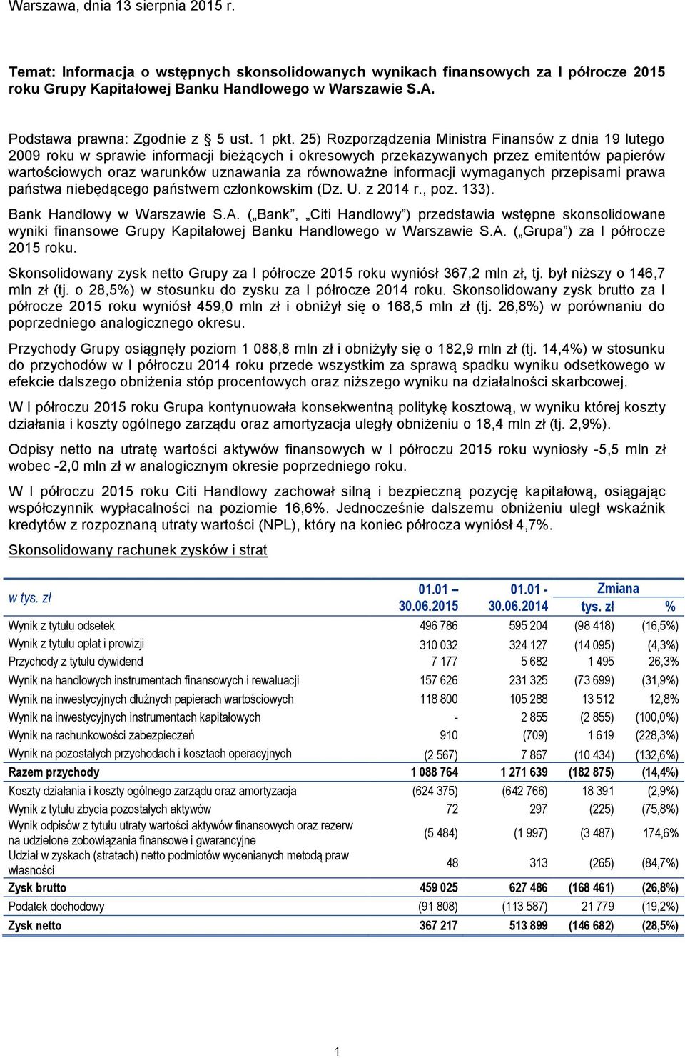 25) Rozporządzenia Ministra Finansów z dnia 19 lutego 2009 roku w sprawie informacji bieżących i okresowych przekazywanych przez emitentów papierów wartościowych oraz warunków uznawania za równoważne