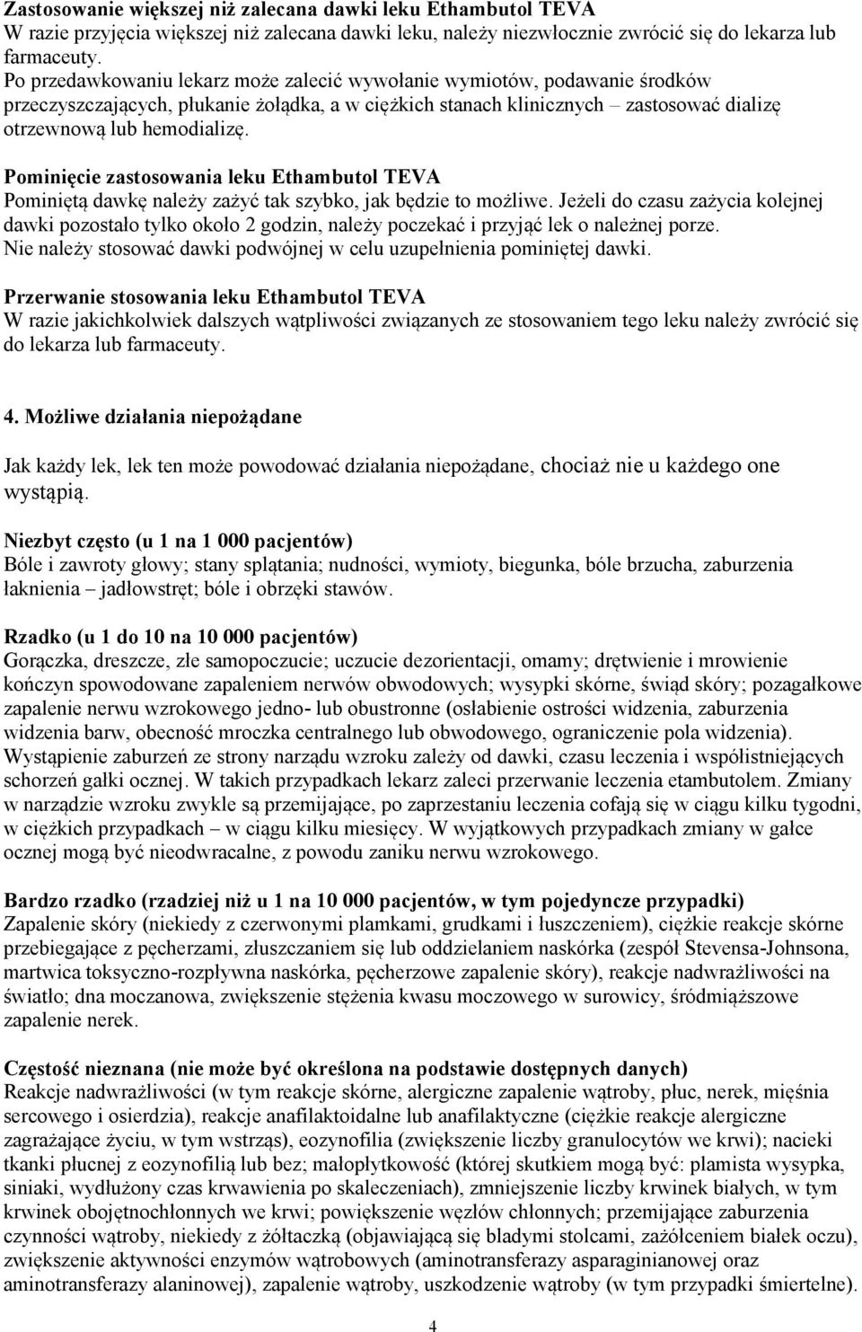 Pominięcie zastosowania leku Ethambutol TEVA Pominiętą dawkę należy zażyć tak szybko, jak będzie to możliwe.