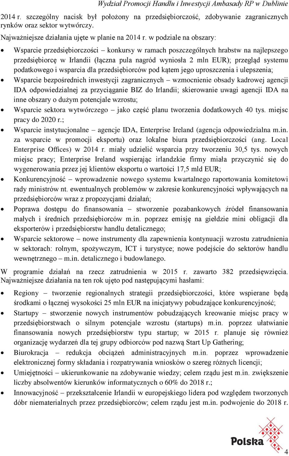 podatkowego i wsparcia dla przedsiębiorców pod kątem jego uproszczenia i ulepszenia; Wsparcie bezpośrednich inwestycji zagranicznych wzmocnienie obsady kadrowej agencji IDA odpowiedzialnej za