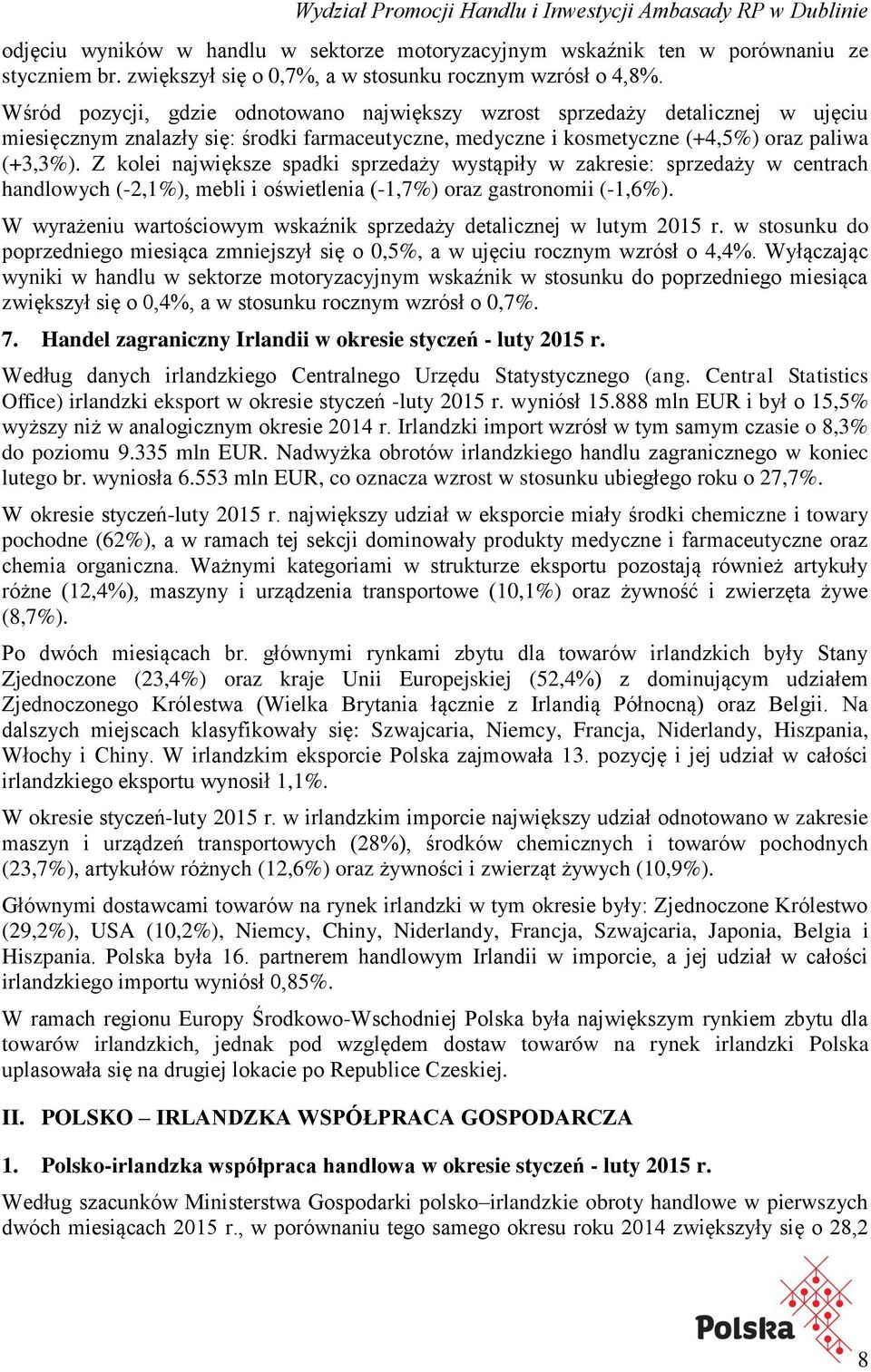 Z kolei największe spadki sprzedaży wystąpiły w zakresie: sprzedaży w centrach handlowych (-2,1%), mebli i oświetlenia (-1,7%) oraz gastronomii (-1,6%).