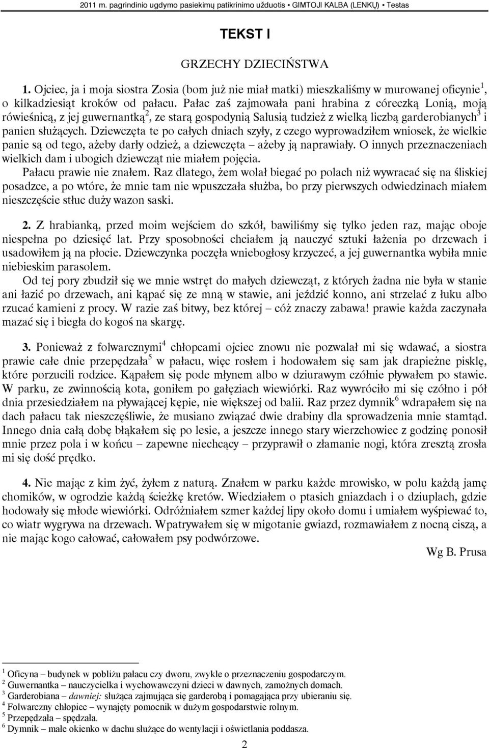 Dziewczęta te po całych dniach szyły, z czego wyprowadziłem wniosek, że wielkie panie są od tego, ażeby darły odzież, a dziewczęta ażeby ją naprawiały.