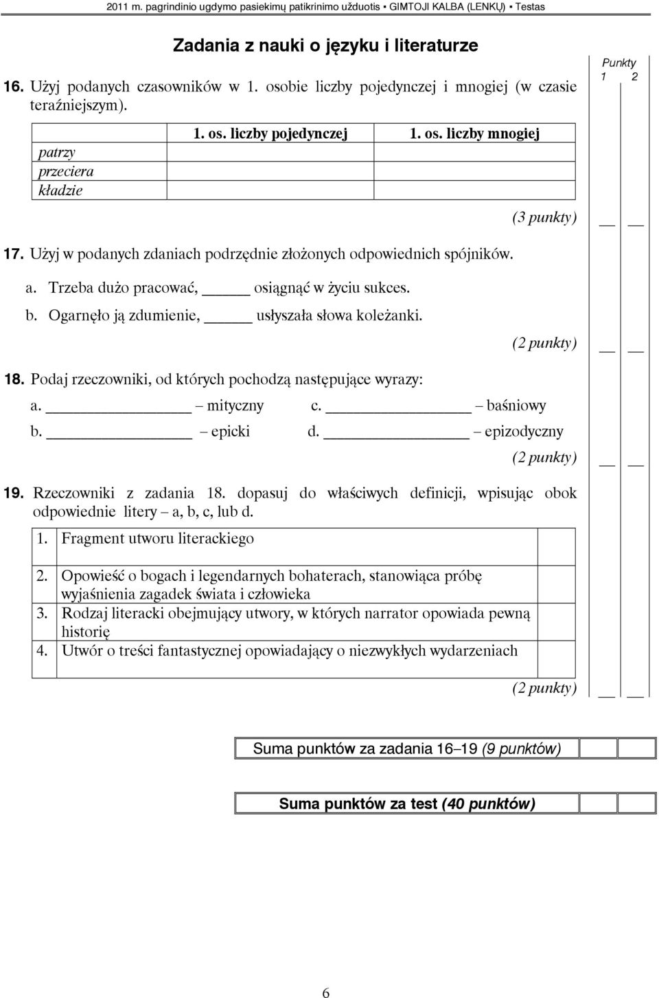 Podaj rzeczowniki, od których pochodzą następujące wyrazy: a. mityczny c. baśniowy b. epicki d. epizodyczny 19. Rzeczowniki z zadania 18.