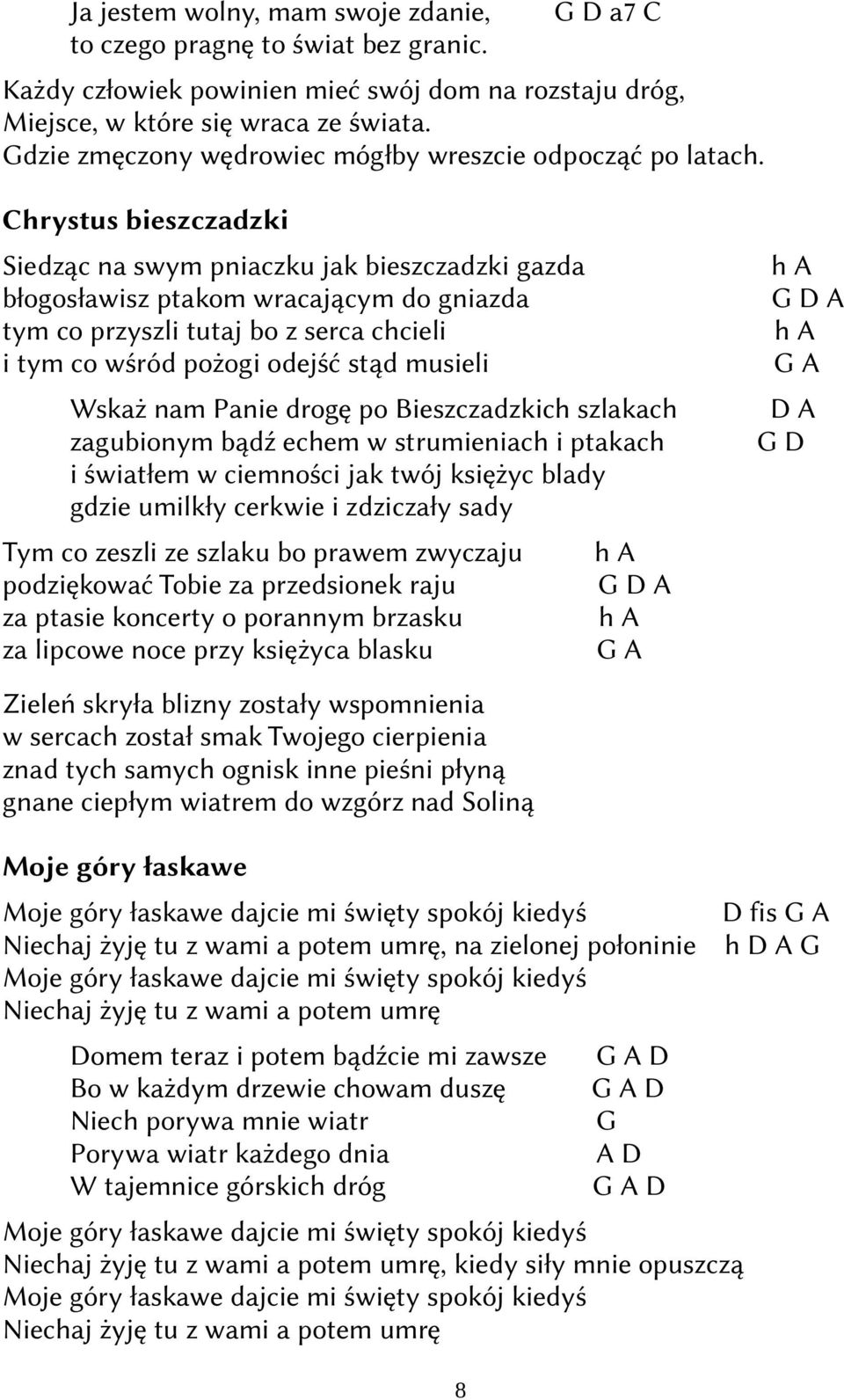 Chrystus bieszczdzki Siedząc n swym pniczku jk bieszczdzki gzd błogosłwisz ptkom wrcjącym do gnizd tym co przyszli tutj bo z serc chcieli i tym co wśród pożogi odejść stąd musieli Wskż nm Pnie drogę