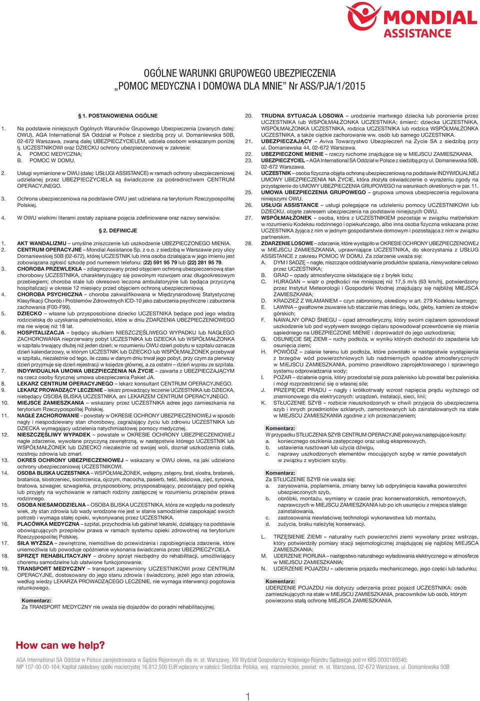 Domaniewska 50B, 02-672 Warszawa, zwaną dalej UBEZPIECZYCIELEM, udziela osobom wskazanym poniżej tj. UCZESTNIKOWI oraz DZIECKU ochrony ubezpieczeniowej w zakresie: A. POMOC MEDYCZNA; B. POMOC W DOMU.