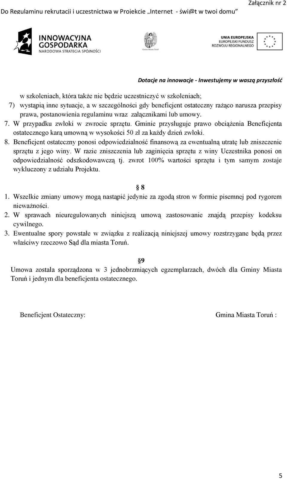 Beneficjent ostateczny ponosi odpowiedzialność finansową za ewentualną utratę lub zniszczenie sprzętu z jego winy.