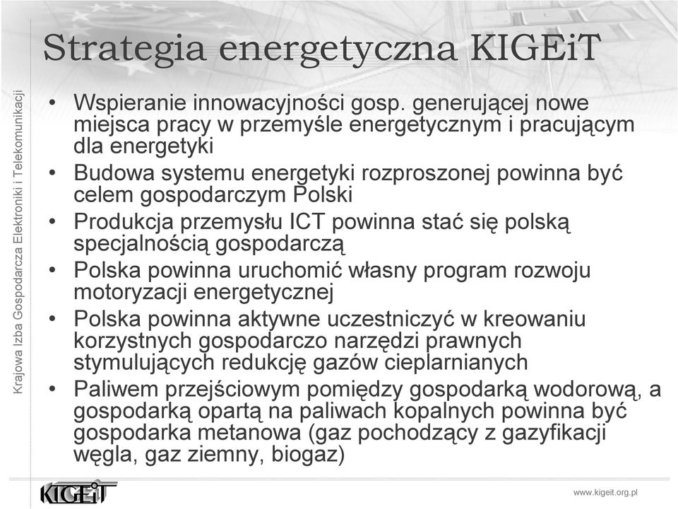 przemysłu ICT powinna stać się polską specjalnością gospodarczą Polska powinna uruchomić własny program rozwoju motoryzacji energetycznej Polska powinna aktywne
