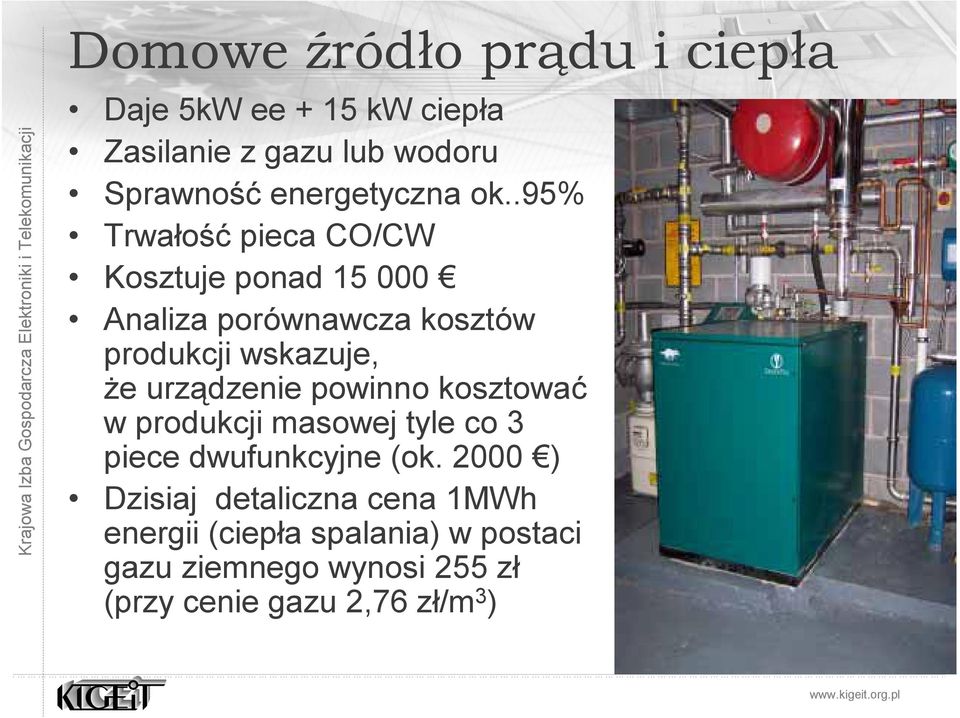 .95% Trwałość pieca CO/CW Kosztuje ponad 15 000 Analiza porównawcza kosztów produkcji wskazuje, że