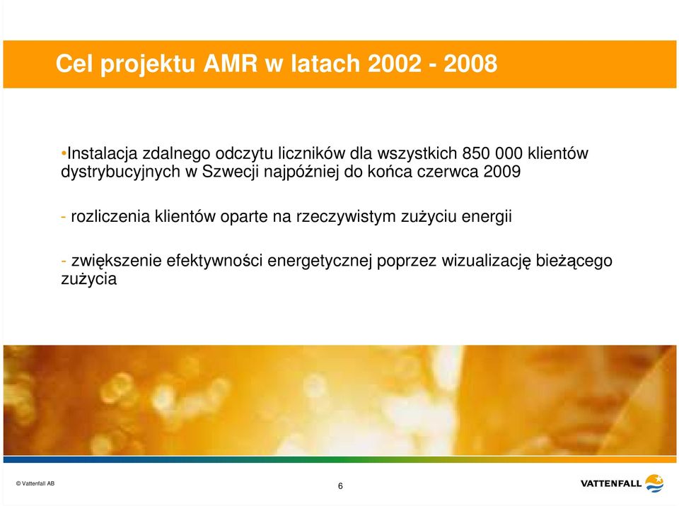 końca czerwca 2009 - rozliczenia klientów oparte na rzeczywistym zuŝyciu