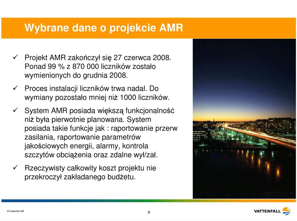 Do wymiany pozostało mniej niŝ 1000 liczników. System AMR posiada większą funkcjonalność niŝ była pierwotnie planowana.