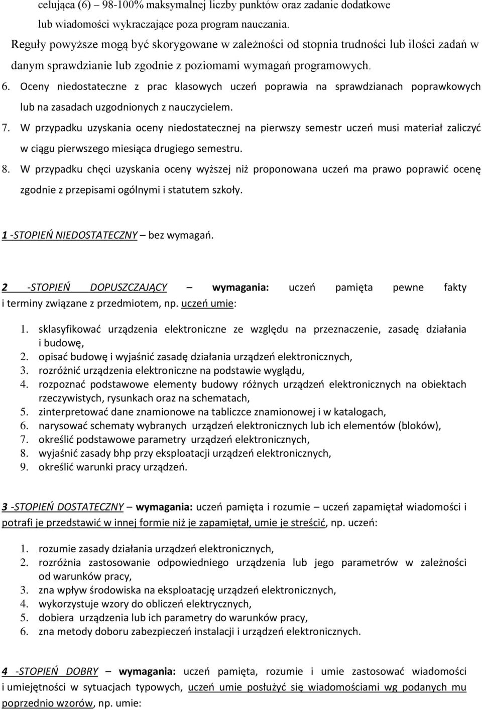 Oceny niedostateczne z prac klasowych uczeń poprawia na sprawdzianach poprawkowych lub na zasadach uzgodnionych z nauczycielem. 7.