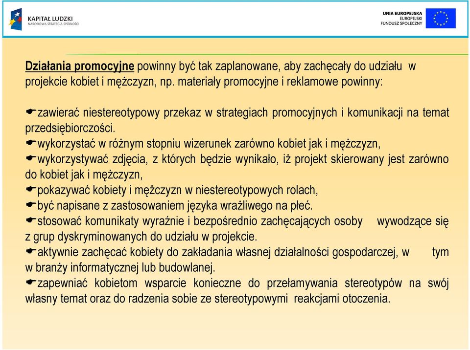 wykorzystać w róŝnym stopniu wizerunek zarówno kobiet jak i męŝczyzn, wykorzystywać zdjęcia, z których będzie wynikało, iŝ projekt skierowany jest zarówno do kobiet jak i męŝczyzn, pokazywać kobiety