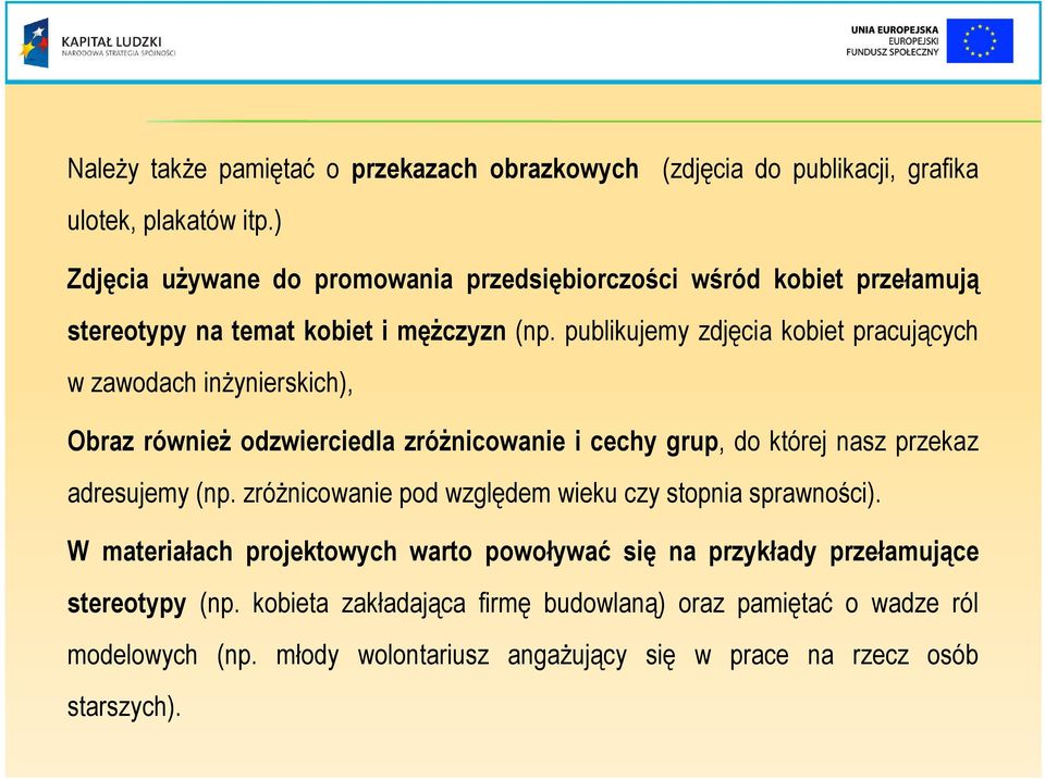 publikujemy zdjęcia kobiet pracujących w zawodach inŝynierskich), Obraz równieŝ odzwierciedla zróŝnicowanie i cechy grup, do której nasz przekaz adresujemy (np.
