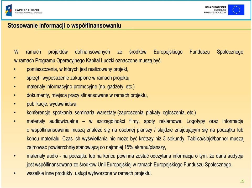 ) dokumenty, miejsca pracy sfinansowane w ramach projektu, publikacje, wydawnictwa, konferencje, spotkania, seminaria, warsztaty (zaproszenia, plakaty, ogłoszenia, etc.