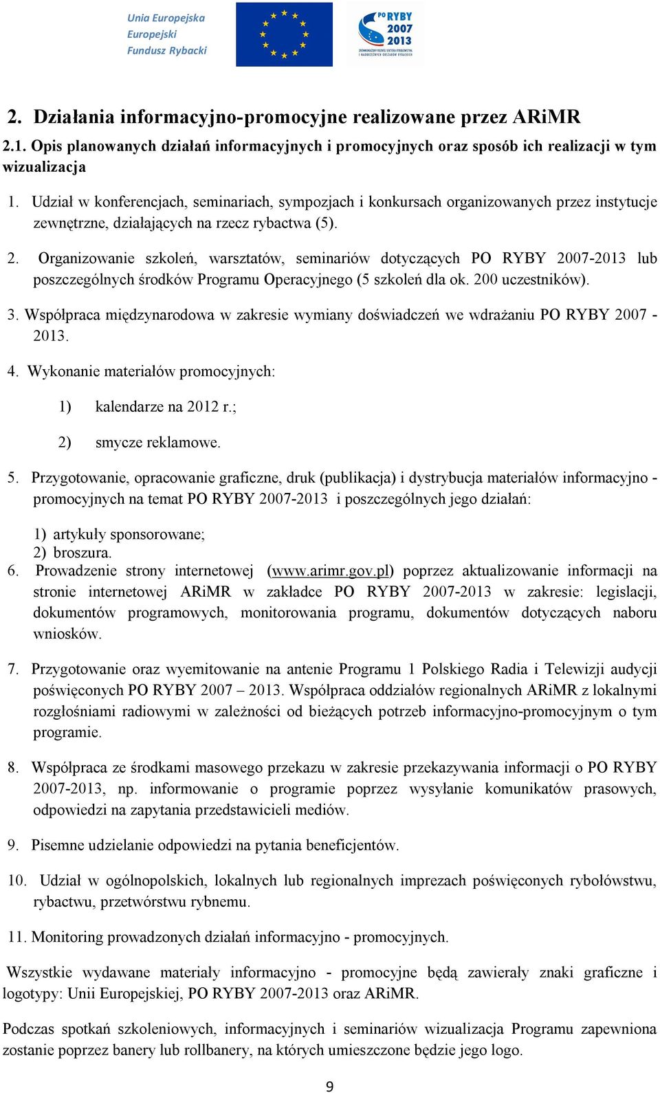 Organizowanie szkoleń, warsztatów, seminariów dotyczących PO RYBY 2007-2013 lub poszczególnych środków Programu Operacyjnego (5 szkoleń dla ok. 200 uczestników). 3.