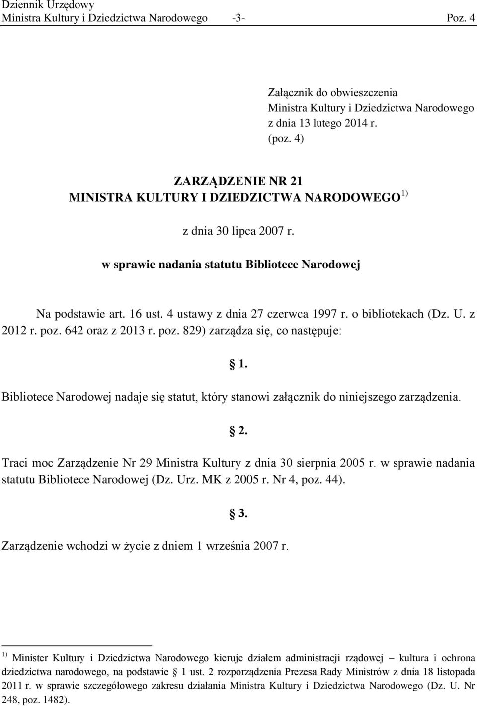 o bibliotekach (Dz. U. z 2012 r. poz. 642 oraz z 2013 r. poz. 829) zarządza się, co następuje: 1. Bibliotece Narodowej nadaje się statut, który stanowi załącznik do niniejszego zarządzenia. 2. Traci moc Zarządzenie Nr 29 Ministra Kultury z dnia 30 sierpnia 2005 r.