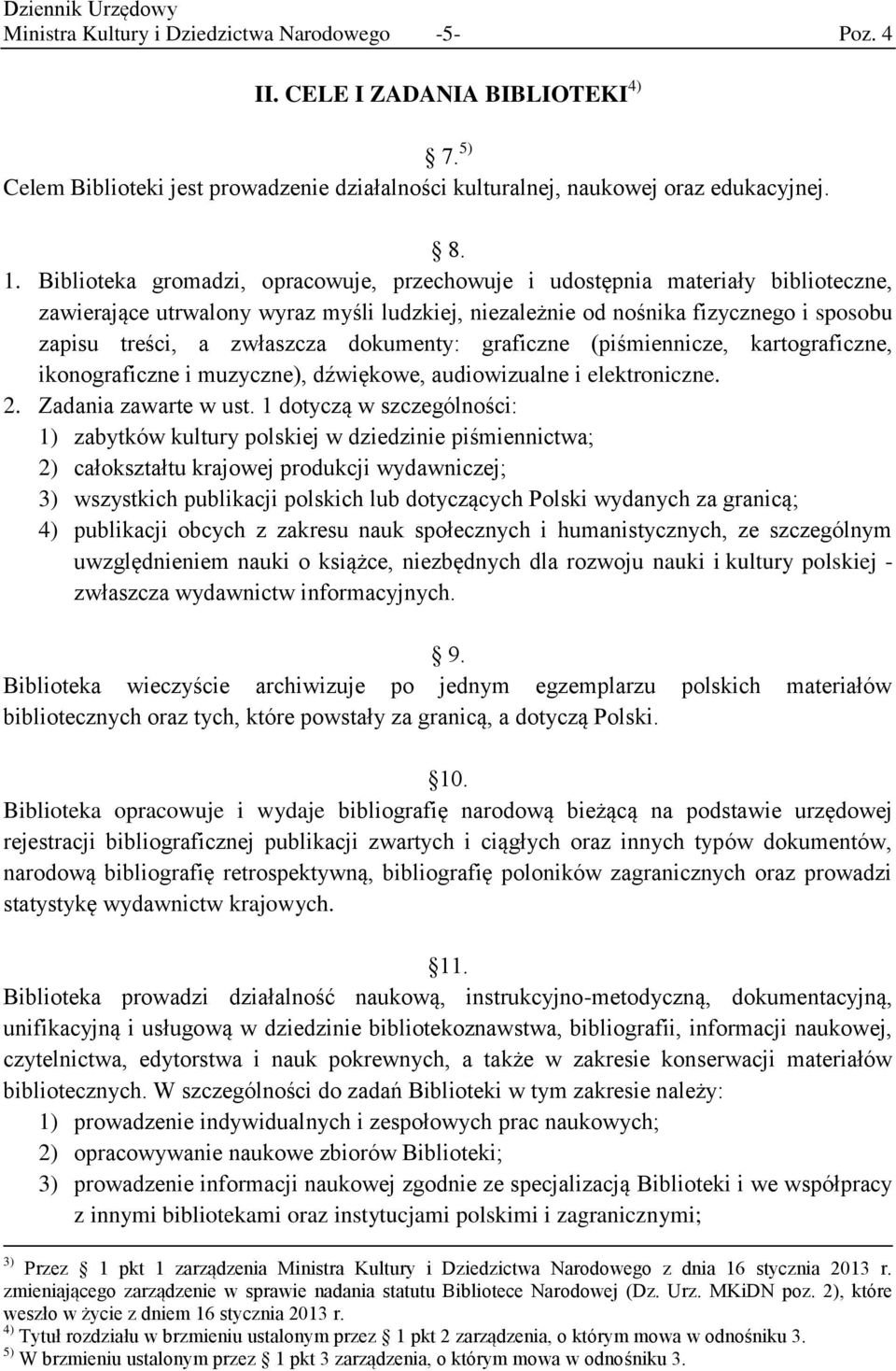 dokumenty: graficzne (piśmiennicze, kartograficzne, ikonograficzne i muzyczne), dźwiękowe, audiowizualne i elektroniczne. 2. Zadania zawarte w ust.