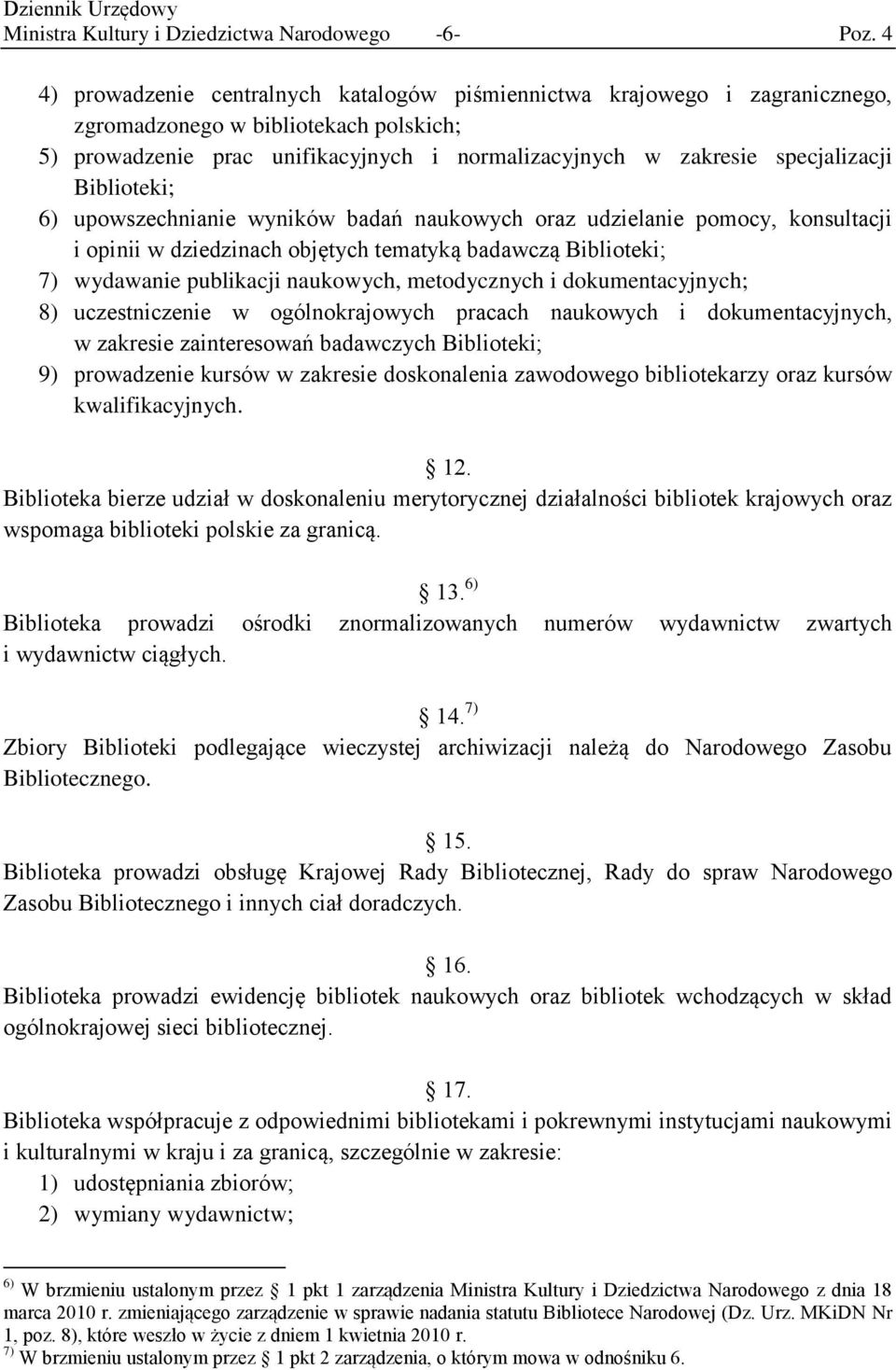 Biblioteki; 6) upowszechnianie wyników badań naukowych oraz udzielanie pomocy, konsultacji i opinii w dziedzinach objętych tematyką badawczą Biblioteki; 7) wydawanie publikacji naukowych,