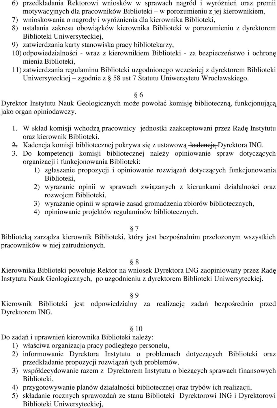 odpowiedzialności - wraz z kierownikiem Biblioteki - za bezpieczeństwo i ochronę mienia Biblioteki, 11) zatwierdzania regulaminu Biblioteki uzgodnionego wcześniej z dyrektorem Biblioteki