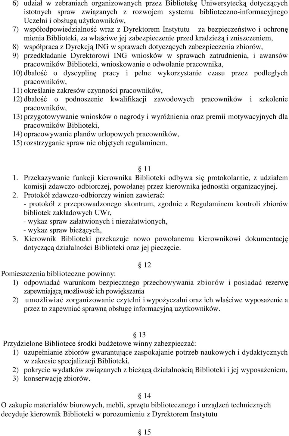 dotyczących zabezpieczenia zbiorów, 9) przedkładanie Dyrektorowi ING wniosków w sprawach zatrudnienia, i awansów pracowników Biblioteki, wnioskowanie o odwołanie pracownika, 10) dbałość o dyscyplinę