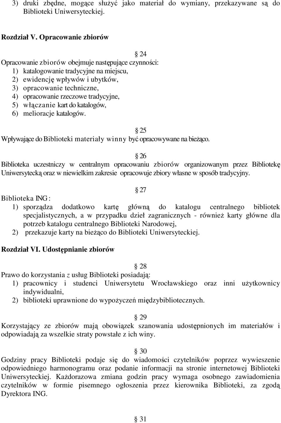 tradycyjne, 5) włączanie kart do katalogów, 6) melioracje katalogów. 25 Wpływające do Biblioteki materiały winny być opracowywane na bieŝąco.