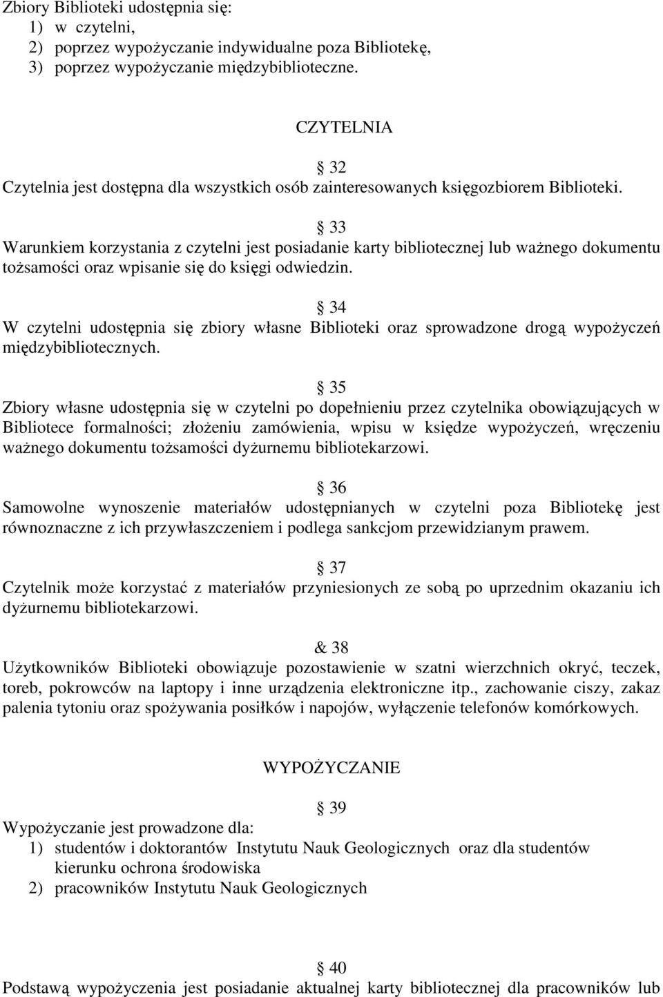 33 Warunkiem korzystania z czytelni jest posiadanie karty bibliotecznej lub waŝnego dokumentu toŝsamości oraz wpisanie się do księgi odwiedzin.