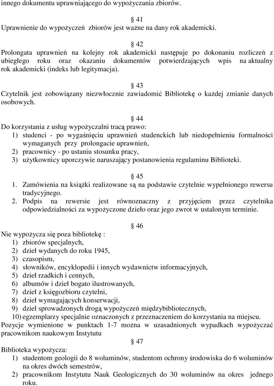 43 Czytelnik jest zobowiązany niezwłocznie zawiadomić Bibliotekę o kaŝdej zmianie danych osobowych.