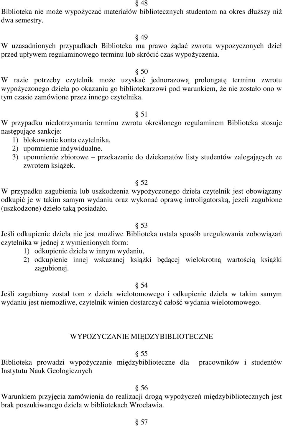 50 W razie potrzeby czytelnik moŝe uzyskać jednorazową prolongatę terminu zwrotu wypoŝyczonego dzieła po okazaniu go bibliotekarzowi pod warunkiem, Ŝe nie zostało ono w tym czasie zamówione przez