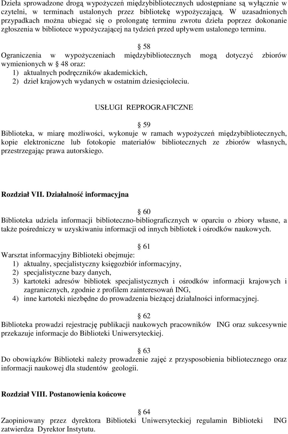 58 Ograniczenia w wypoŝyczeniach międzybibliotecznych mogą dotyczyć zbiorów wymienionych w 48 oraz: 1) aktualnych podręczników akademickich, 2) dzieł krajowych wydanych w ostatnim dziesięcioleciu.